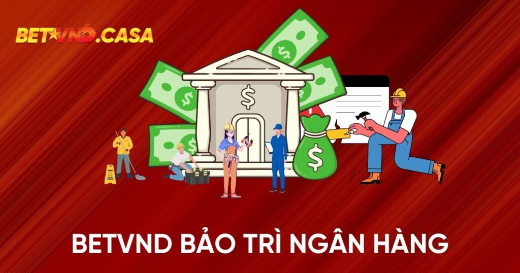 BETVND bảo trì ngân hàng