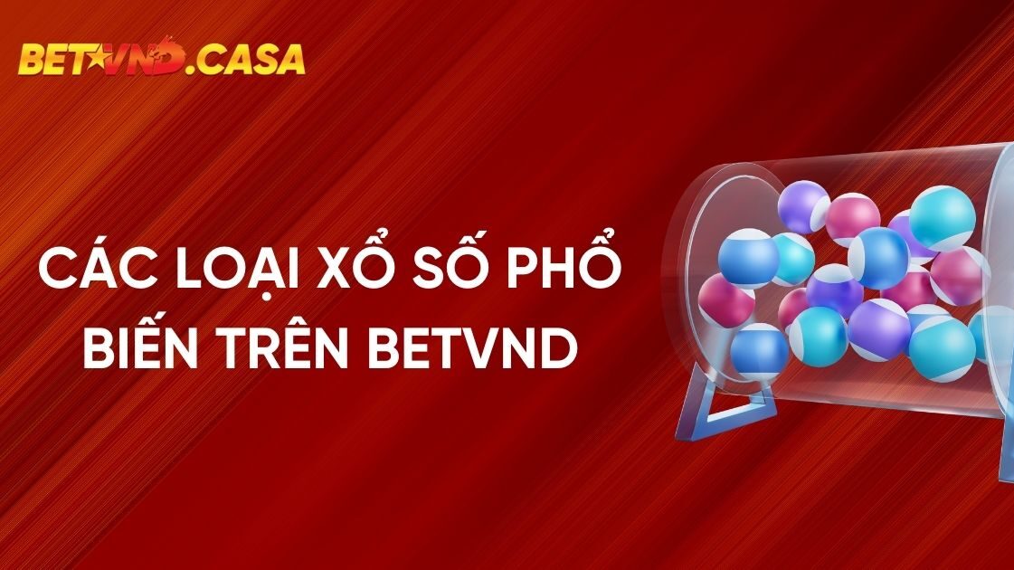 Các loại xổ số phổ biến trên BETVND