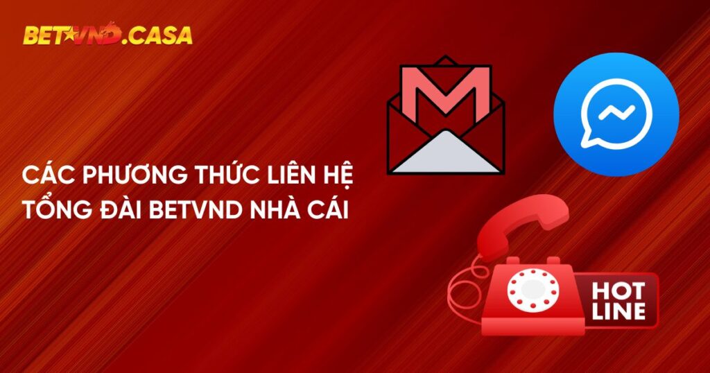 Các phương thức liên hệ tổng đài Betvnd nhà cái 