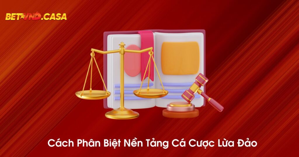 Cách phân biệt nền tảng cá cược lừa đảo tại nhà cái BETVND