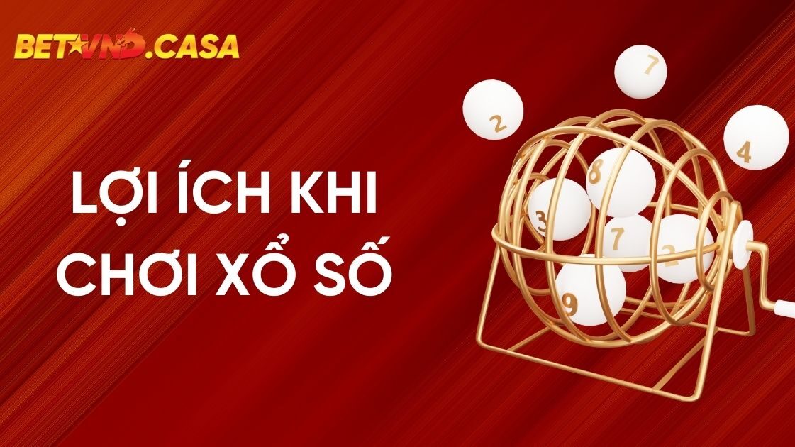 Lợi ích khi chơi xổ số BETVND