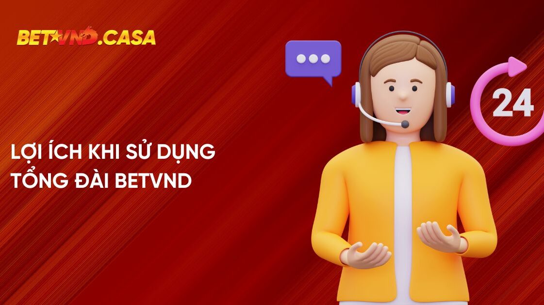 Lợi ích khi sử dụng tổng đài Betvnd