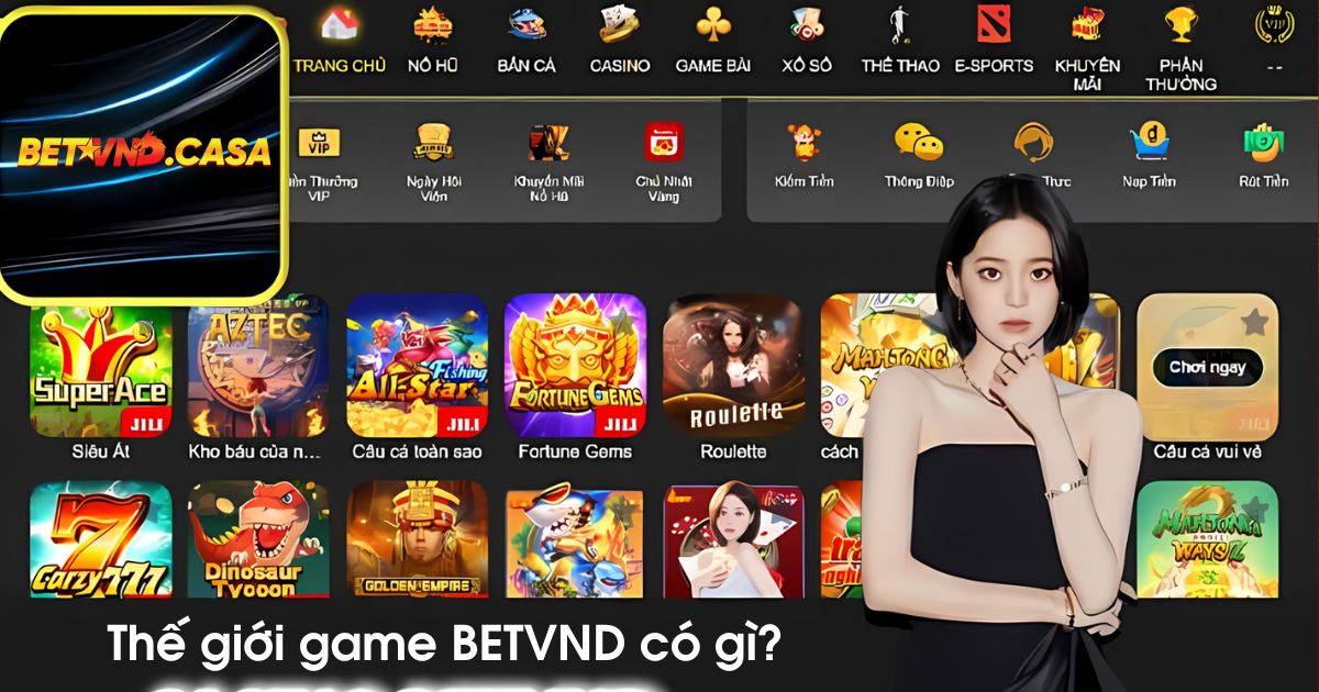 Bật mí về thế giới game BETVND