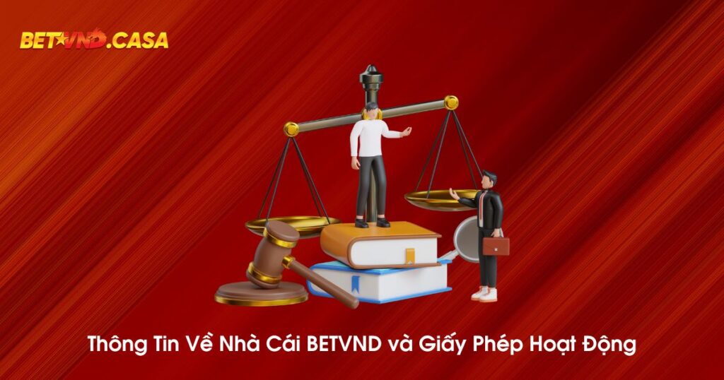 Thông tin về nhà cái BETVND và giấy phép hoạt động